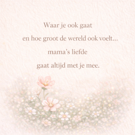 Tekst met een poëtische boodschap over de liefde van een moeder, omgeven door bloemen.