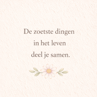 Quote over het delen van de zoetste dingen in het leven met een bloemmotief.